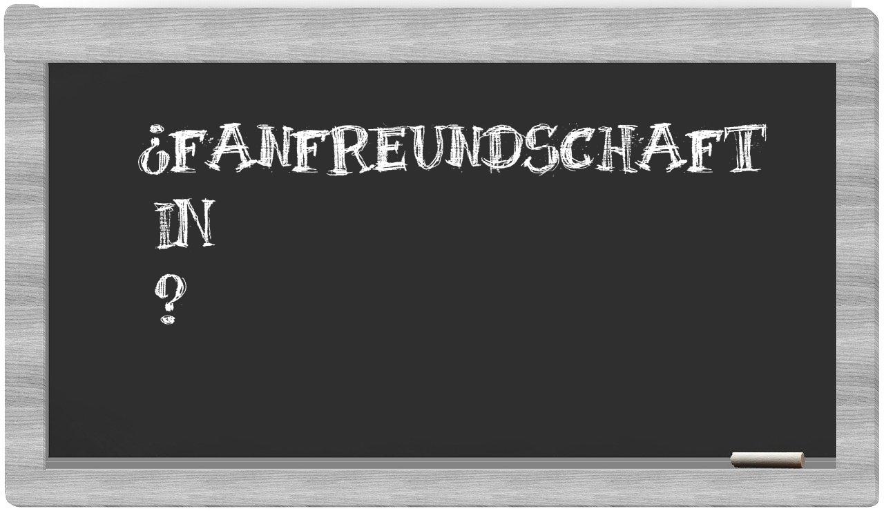 ¿Fanfreundschaft en sílabas?