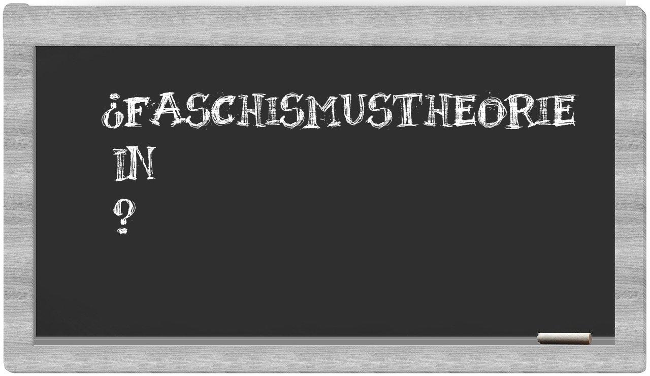 ¿Faschismustheorie en sílabas?