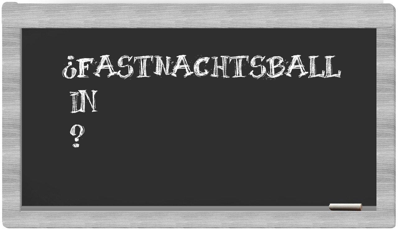 ¿Fastnachtsball en sílabas?