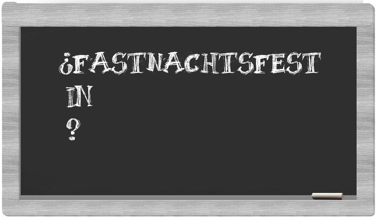 ¿Fastnachtsfest en sílabas?