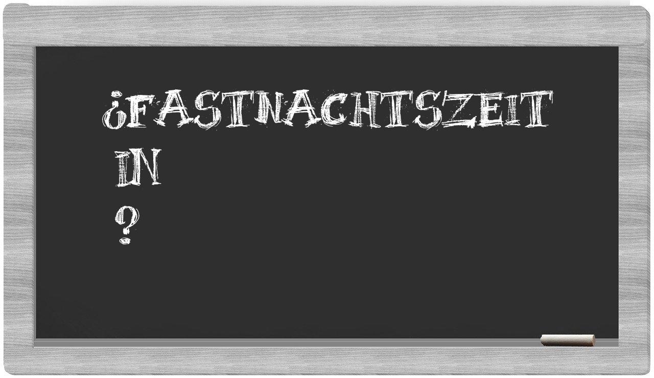 ¿Fastnachtszeit en sílabas?