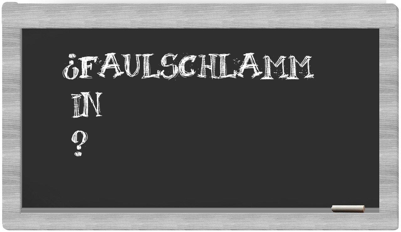 ¿Faulschlamm en sílabas?