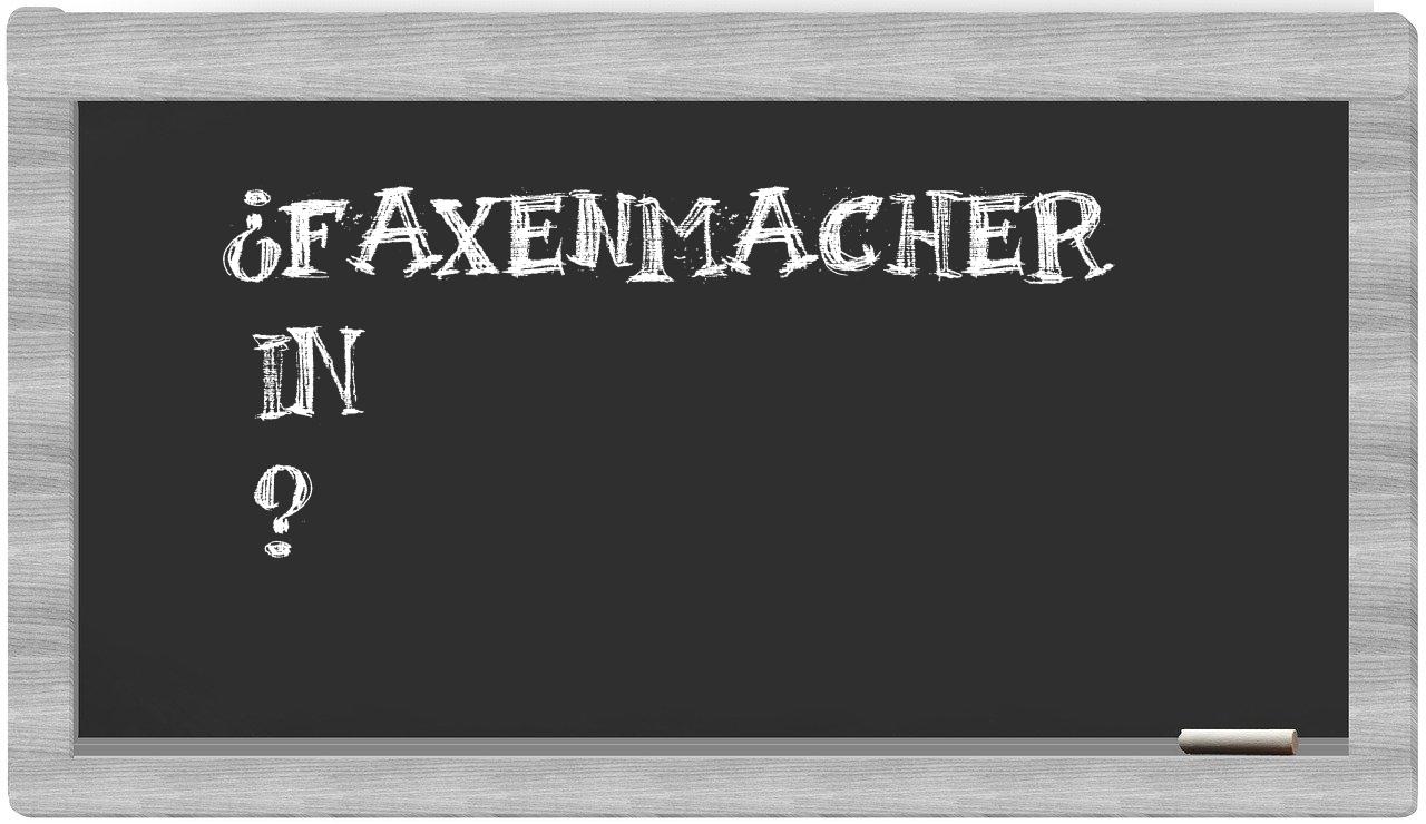 ¿Faxenmacher en sílabas?