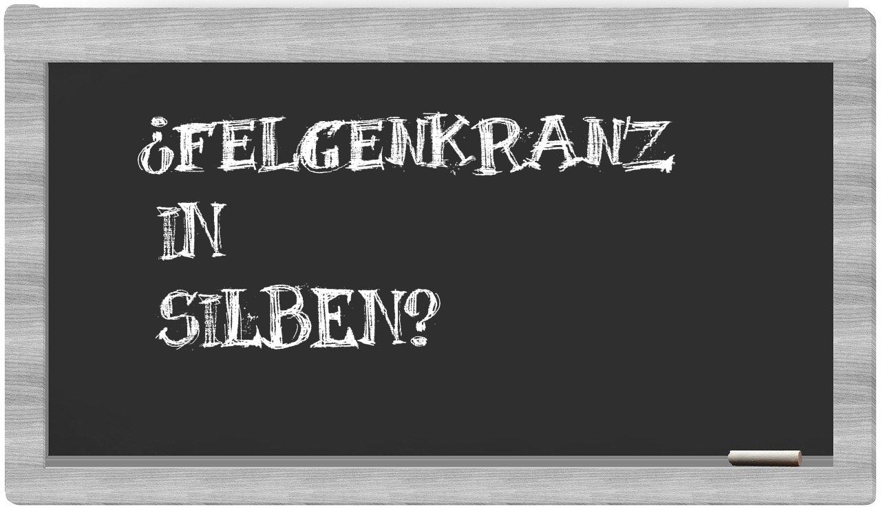 Felgenkranz in syllables