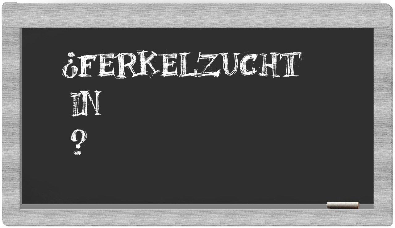 ¿Ferkelzucht en sílabas?