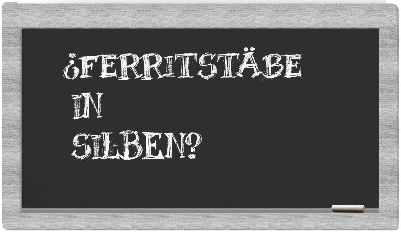 Ferritstäbe in syllables