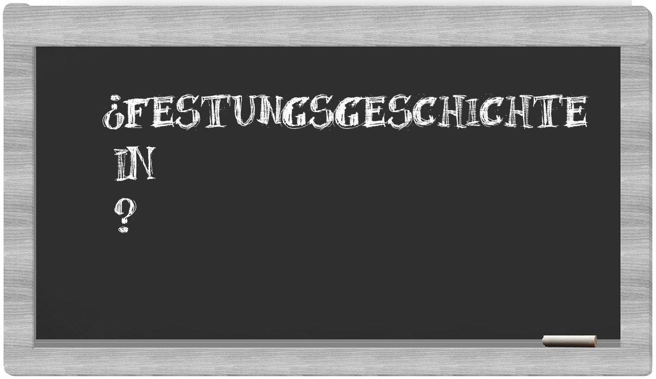 ¿Festungsgeschichte en sílabas?