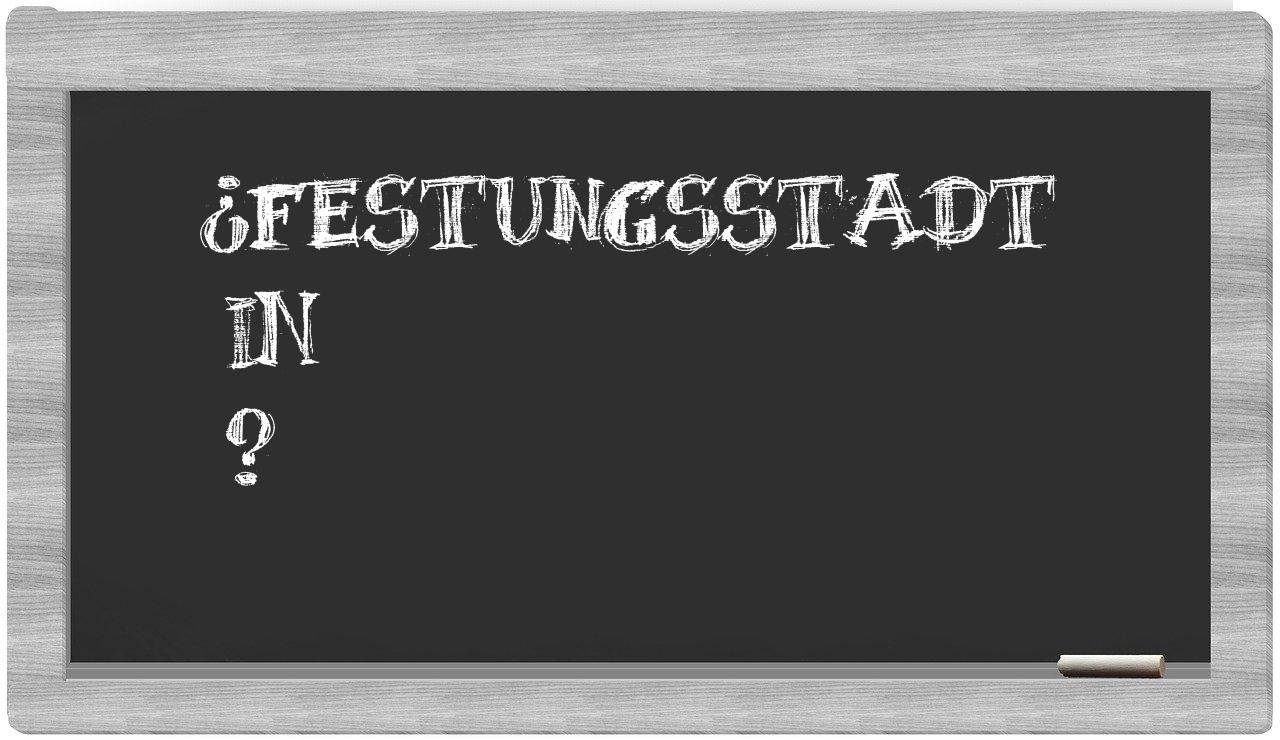 ¿Festungsstadt en sílabas?