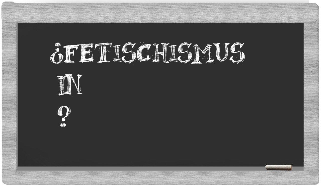 ¿Fetischismus en sílabas?