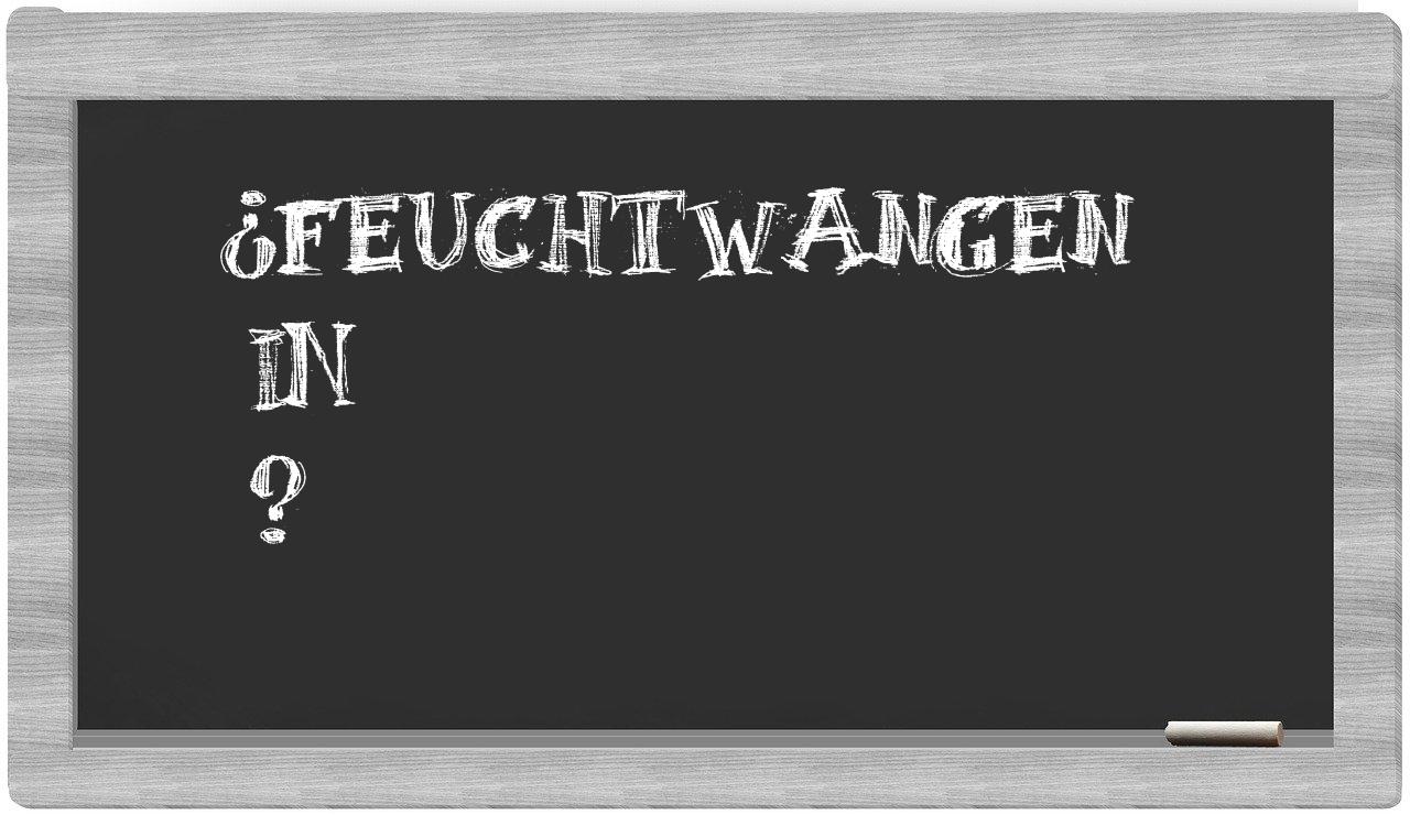 ¿Feuchtwangen en sílabas?