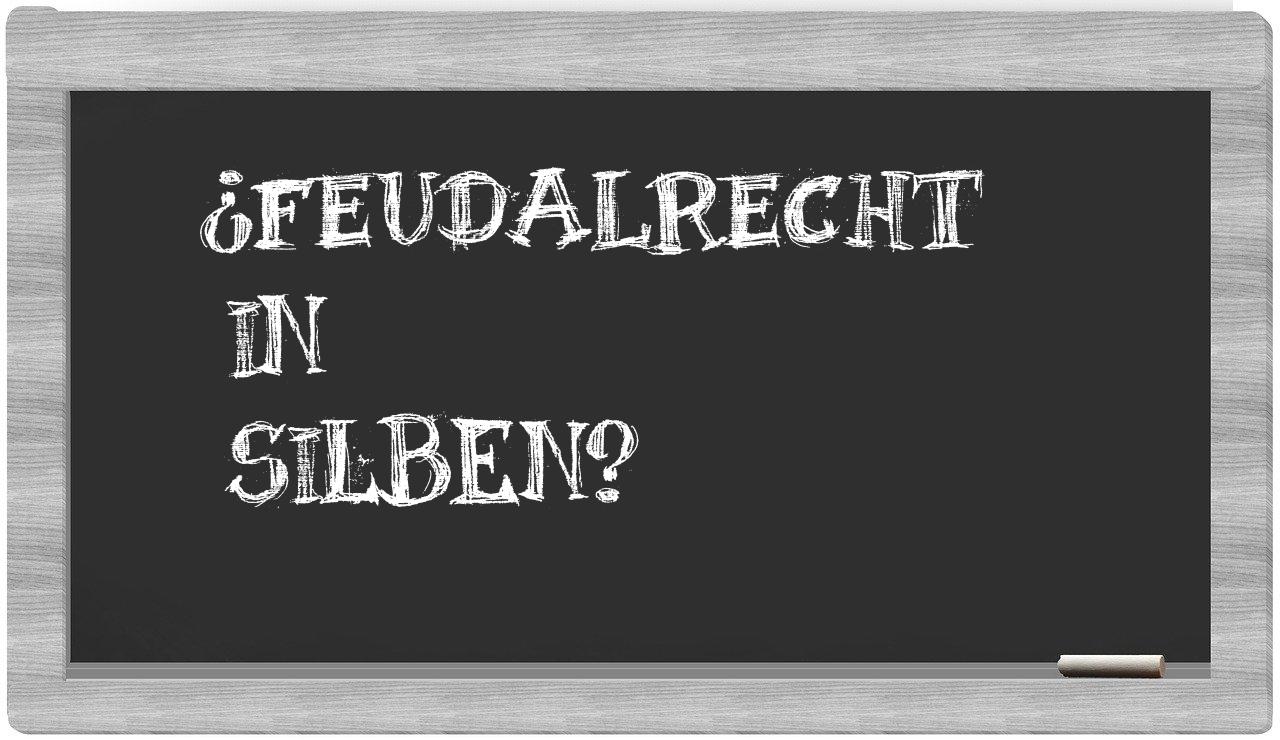 Feudalrecht in syllables