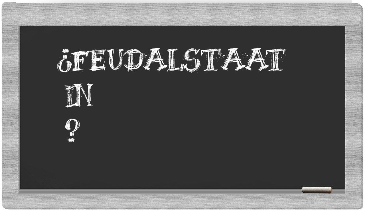 ¿Feudalstaat en sílabas?