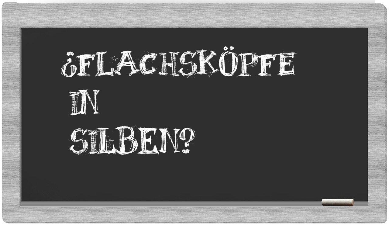 Flachsköpfe in syllables