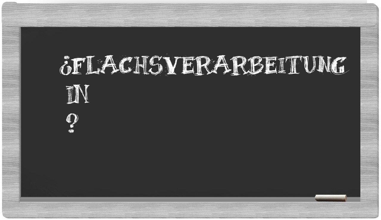 ¿Flachsverarbeitung en sílabas?