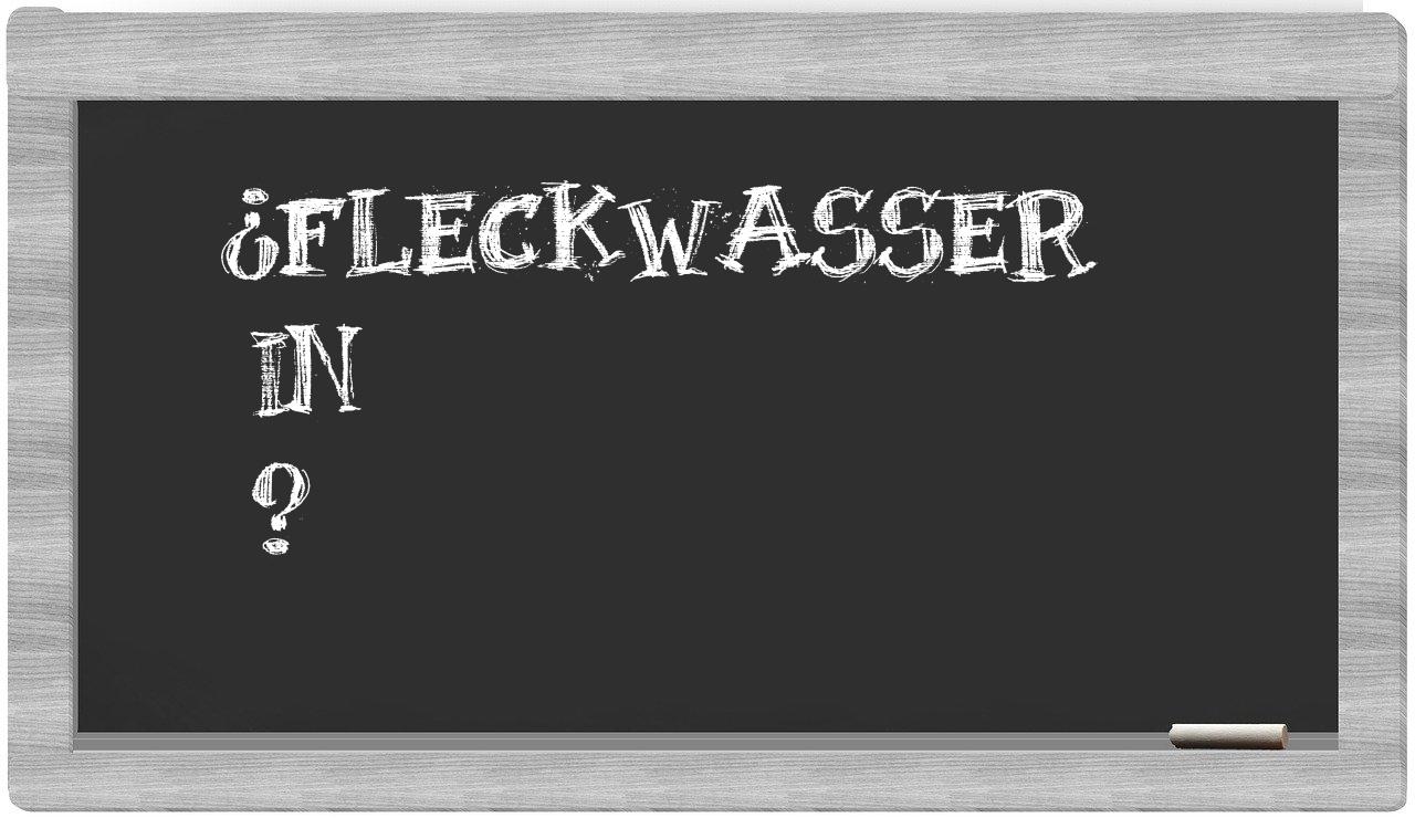 ¿Fleckwasser en sílabas?