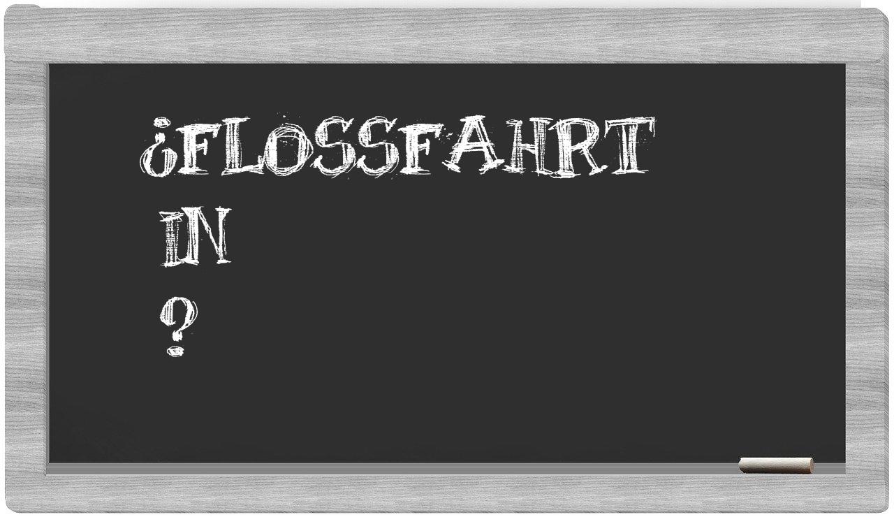 ¿Floßfahrt en sílabas?