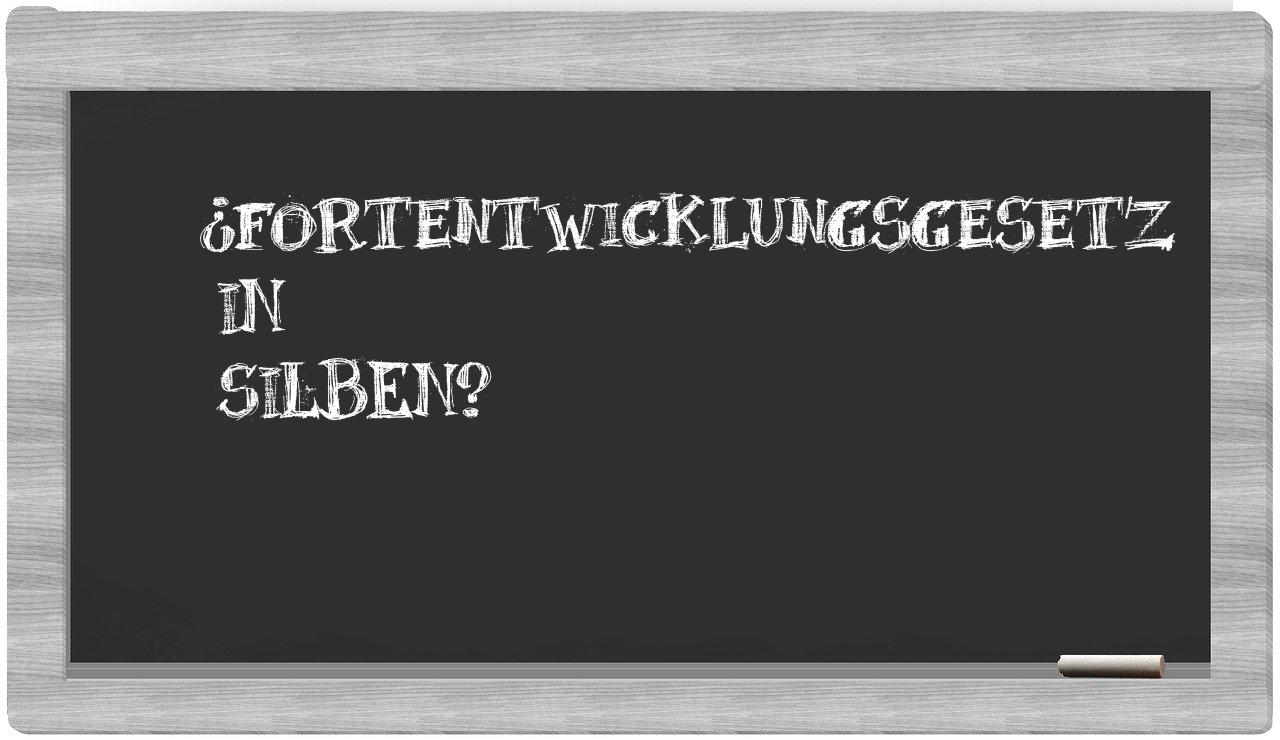 Fortentwicklungsgesetz in syllables