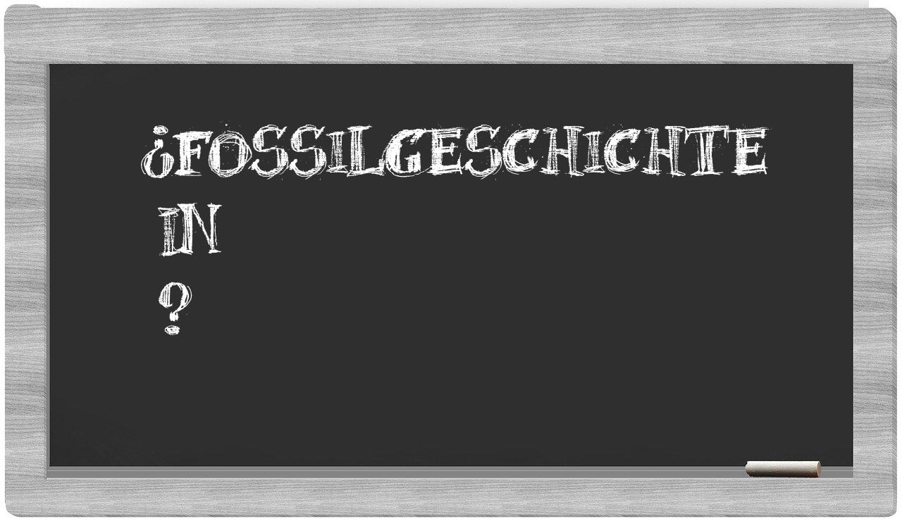 ¿Fossilgeschichte en sílabas?