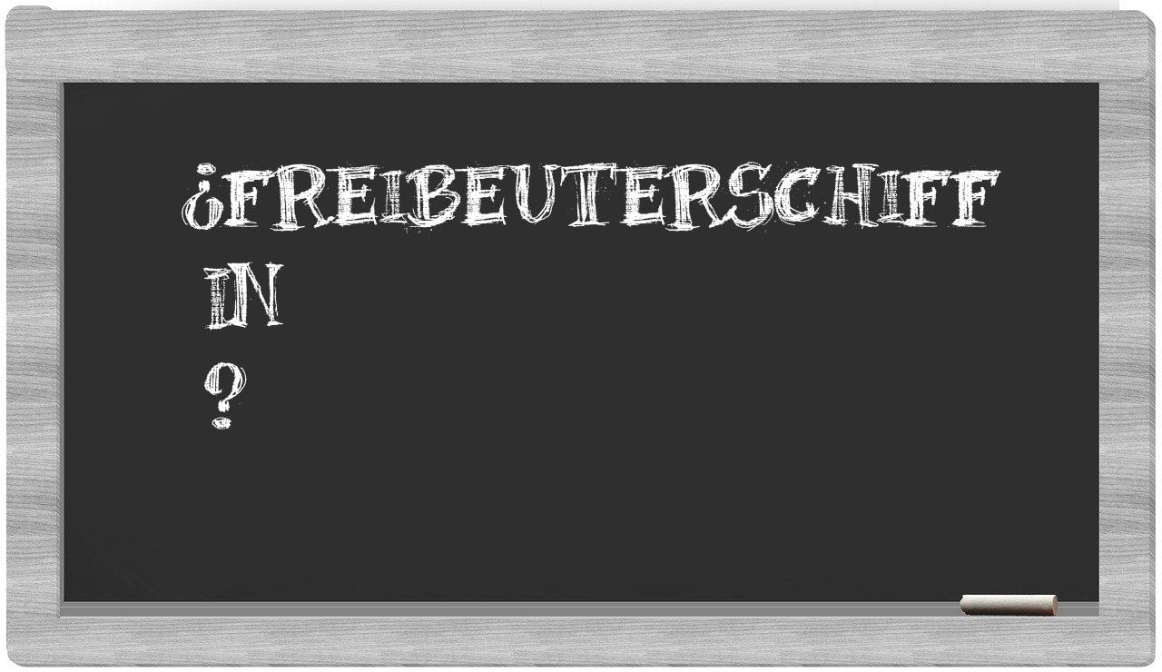 ¿Freibeuterschiff en sílabas?