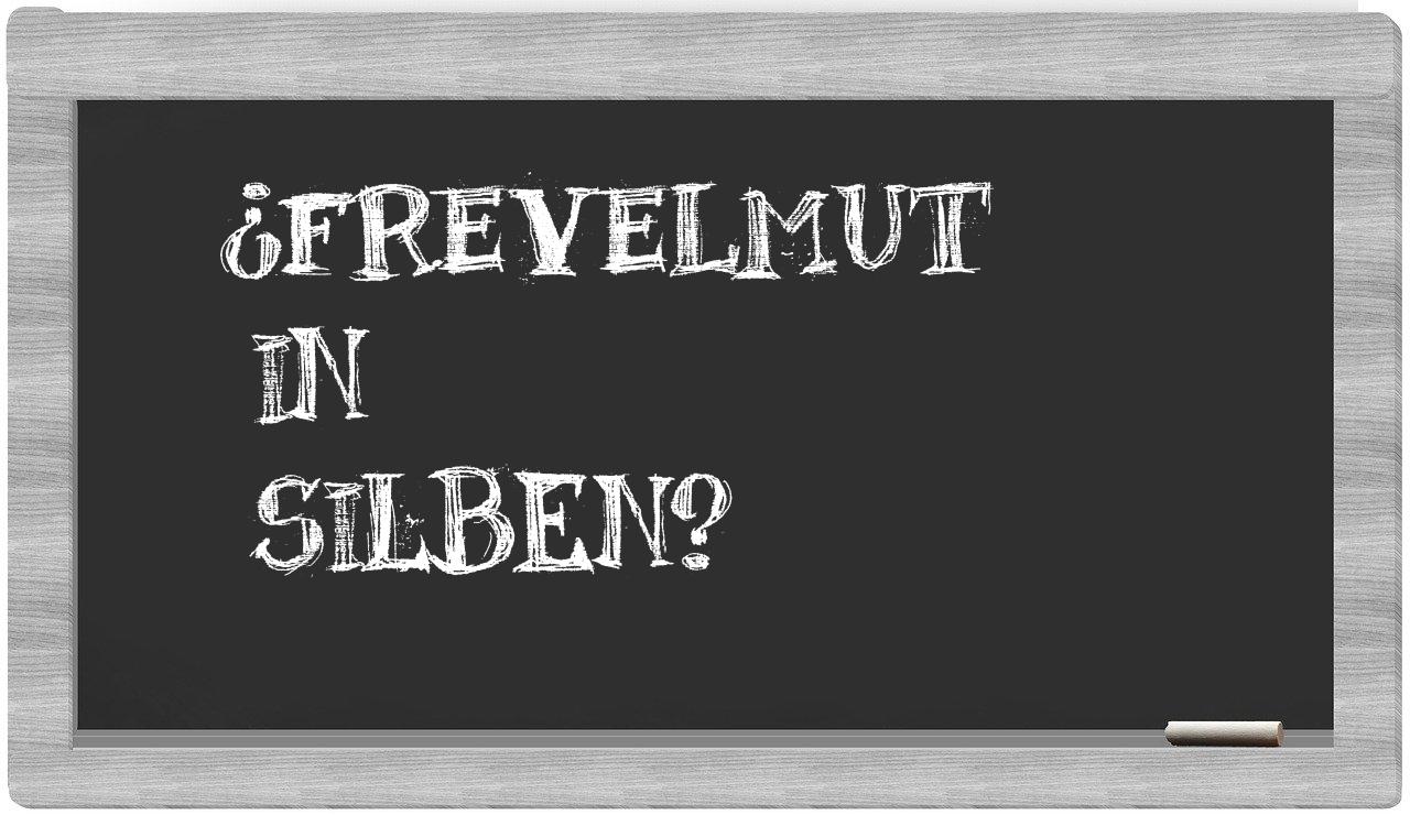 Frevelmut in syllables