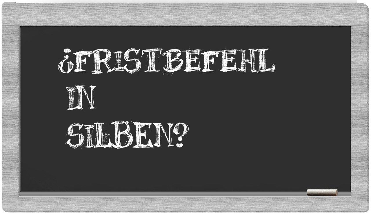 Fristbefehl in syllables