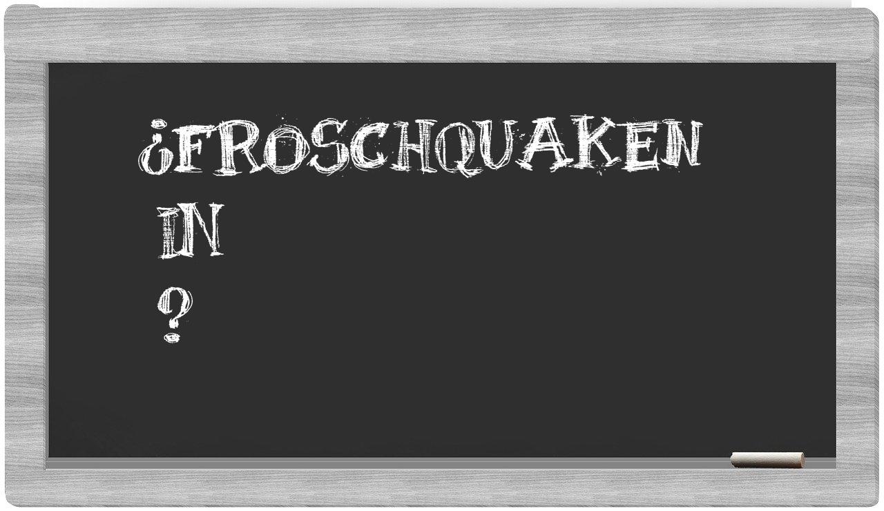 ¿Froschquaken en sílabas?