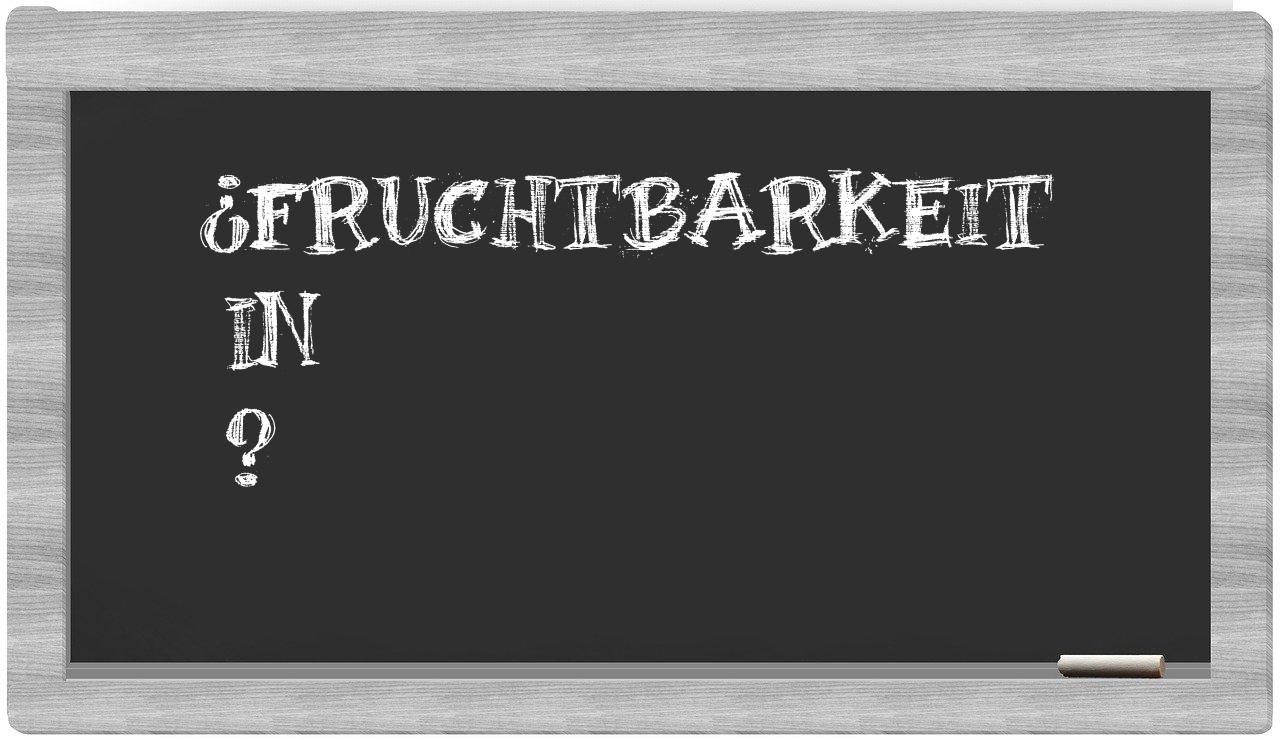 ¿Fruchtbarkeit en sílabas?