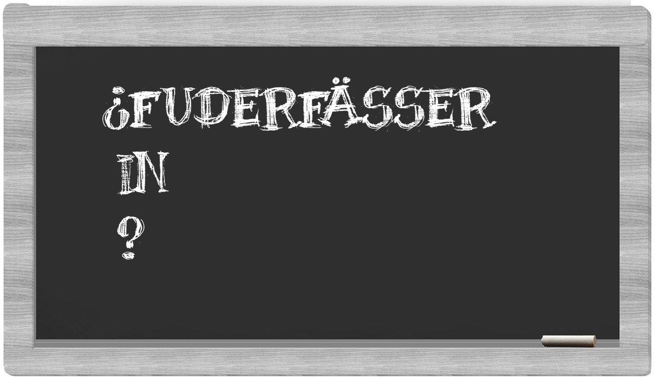 ¿Fuderfässer en sílabas?