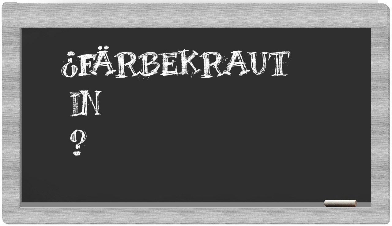¿Färbekraut en sílabas?