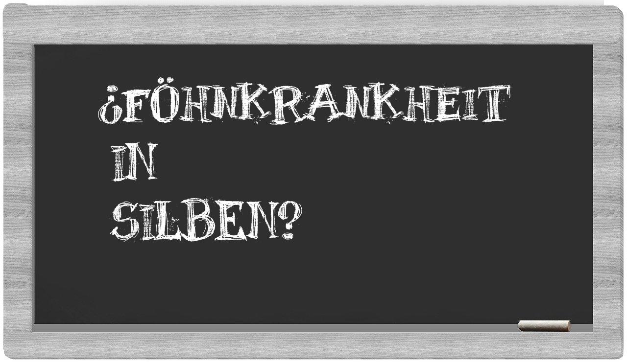 Föhnkrankheit in syllables