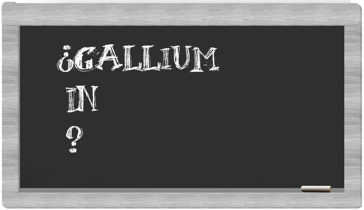 ¿Gallium en sílabas?