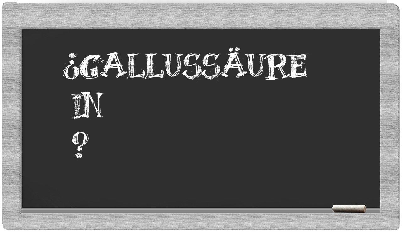 ¿Gallussäure en sílabas?