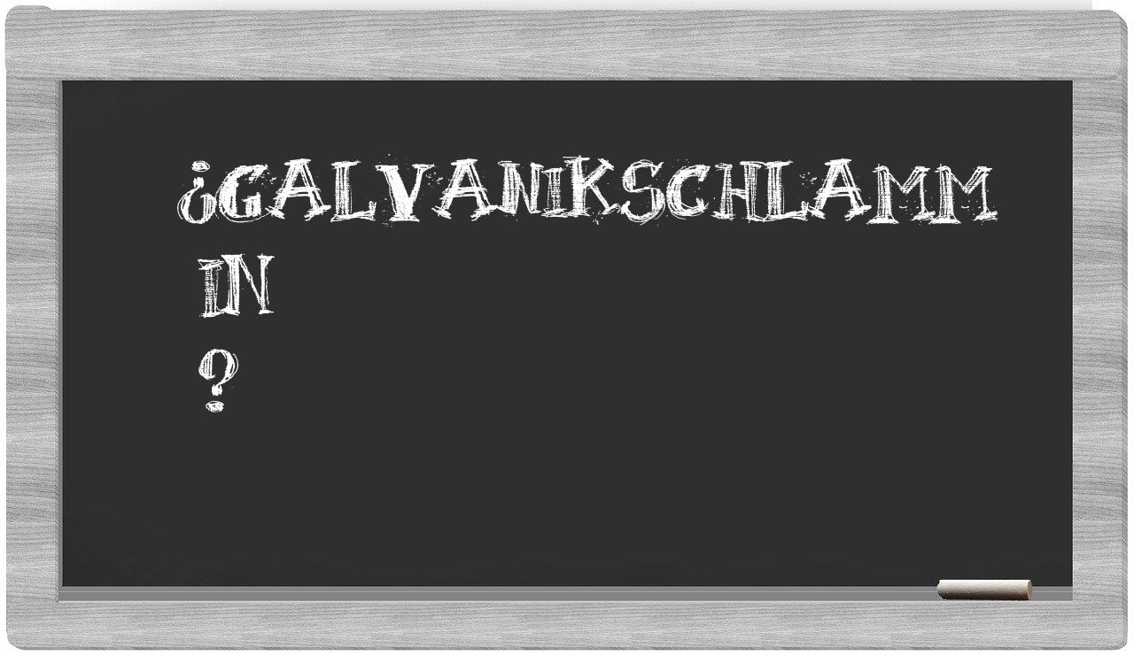 ¿Galvanikschlamm en sílabas?