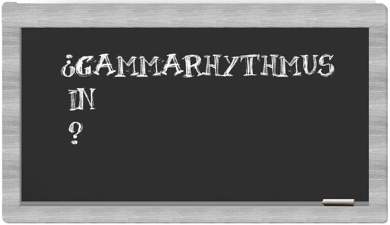 ¿Gammarhythmus en sílabas?