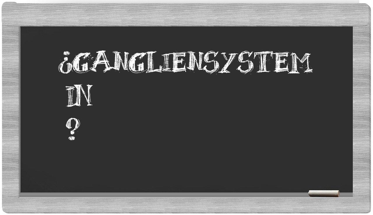 ¿Gangliensystem en sílabas?