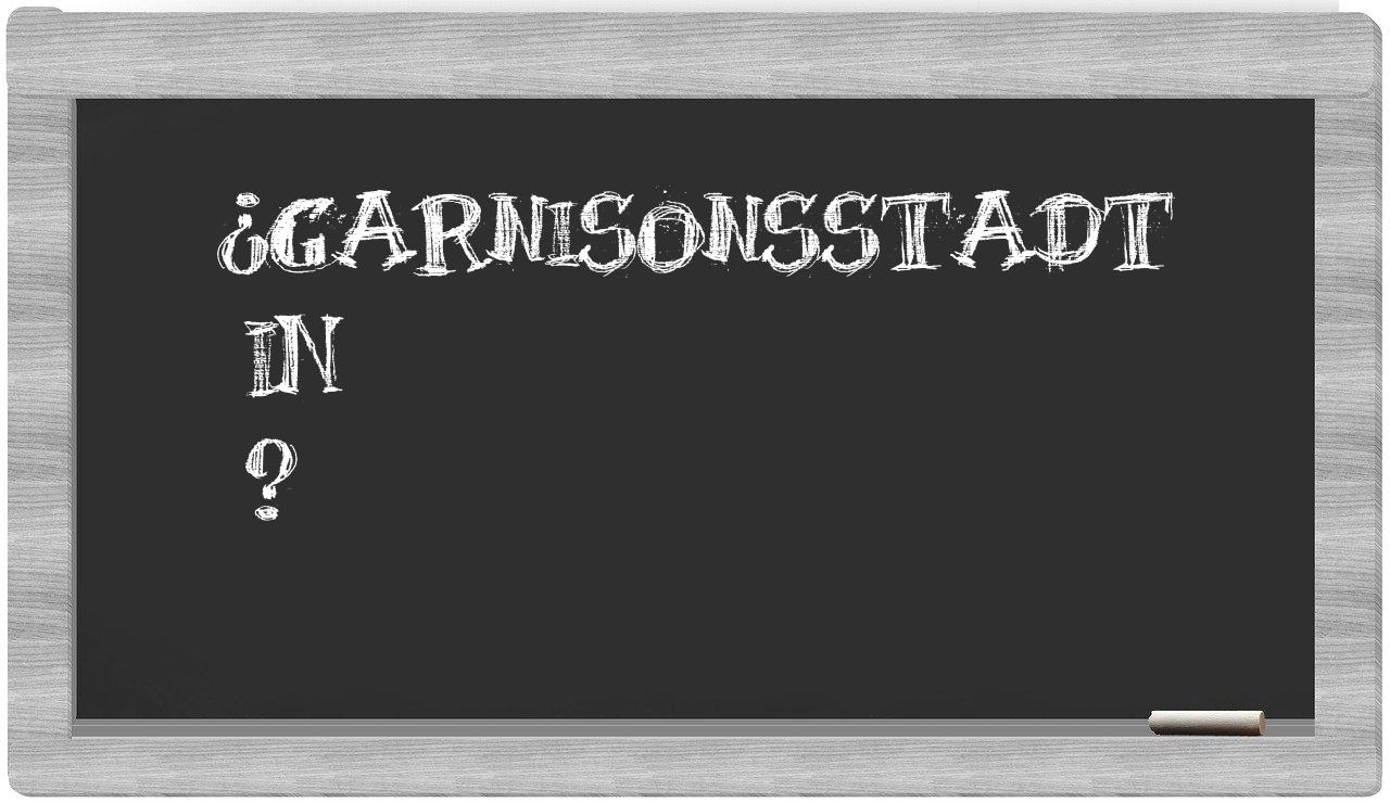 ¿Garnisonsstadt en sílabas?