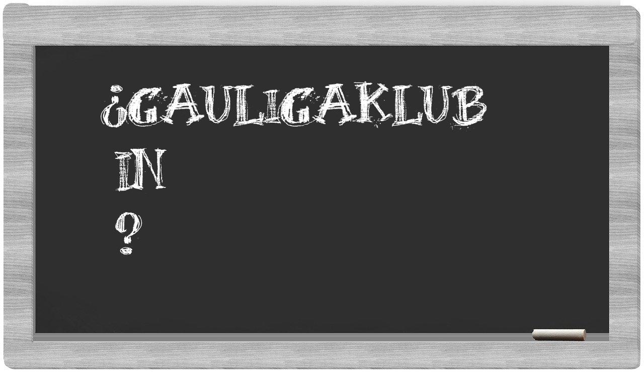 ¿Gauligaklub en sílabas?