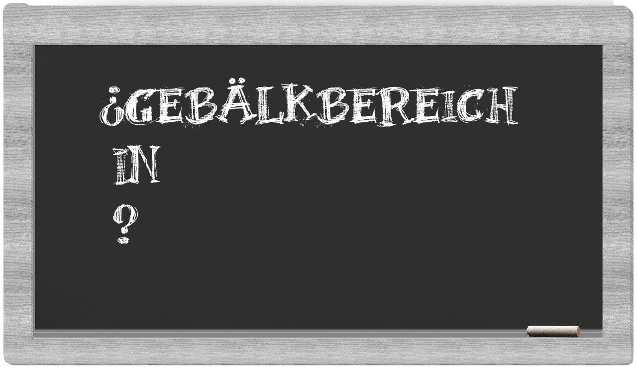 ¿Gebälkbereich en sílabas?