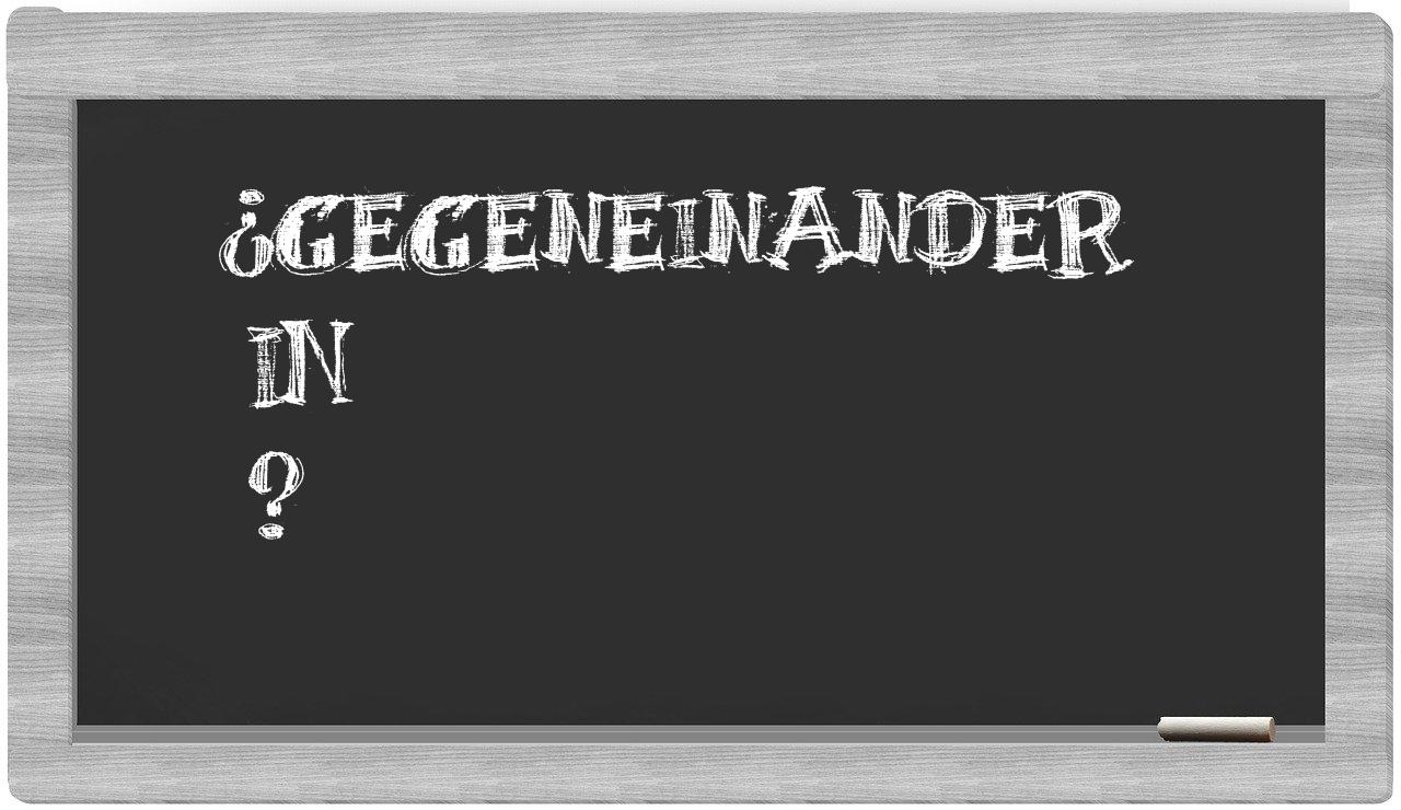 ¿Gegeneinander en sílabas?