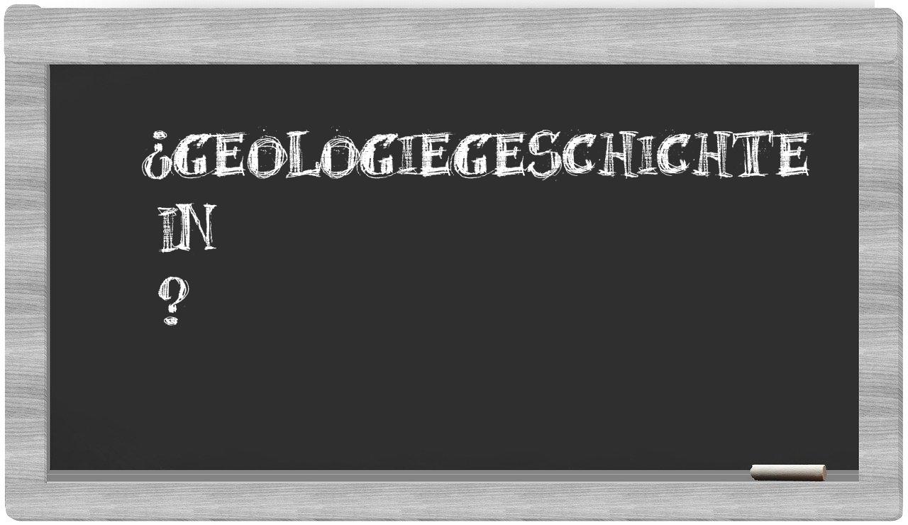 ¿Geologiegeschichte en sílabas?