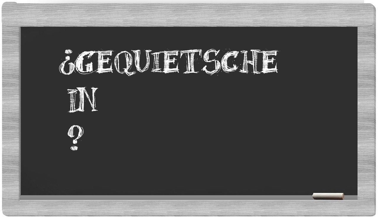 ¿Gequietsche en sílabas?