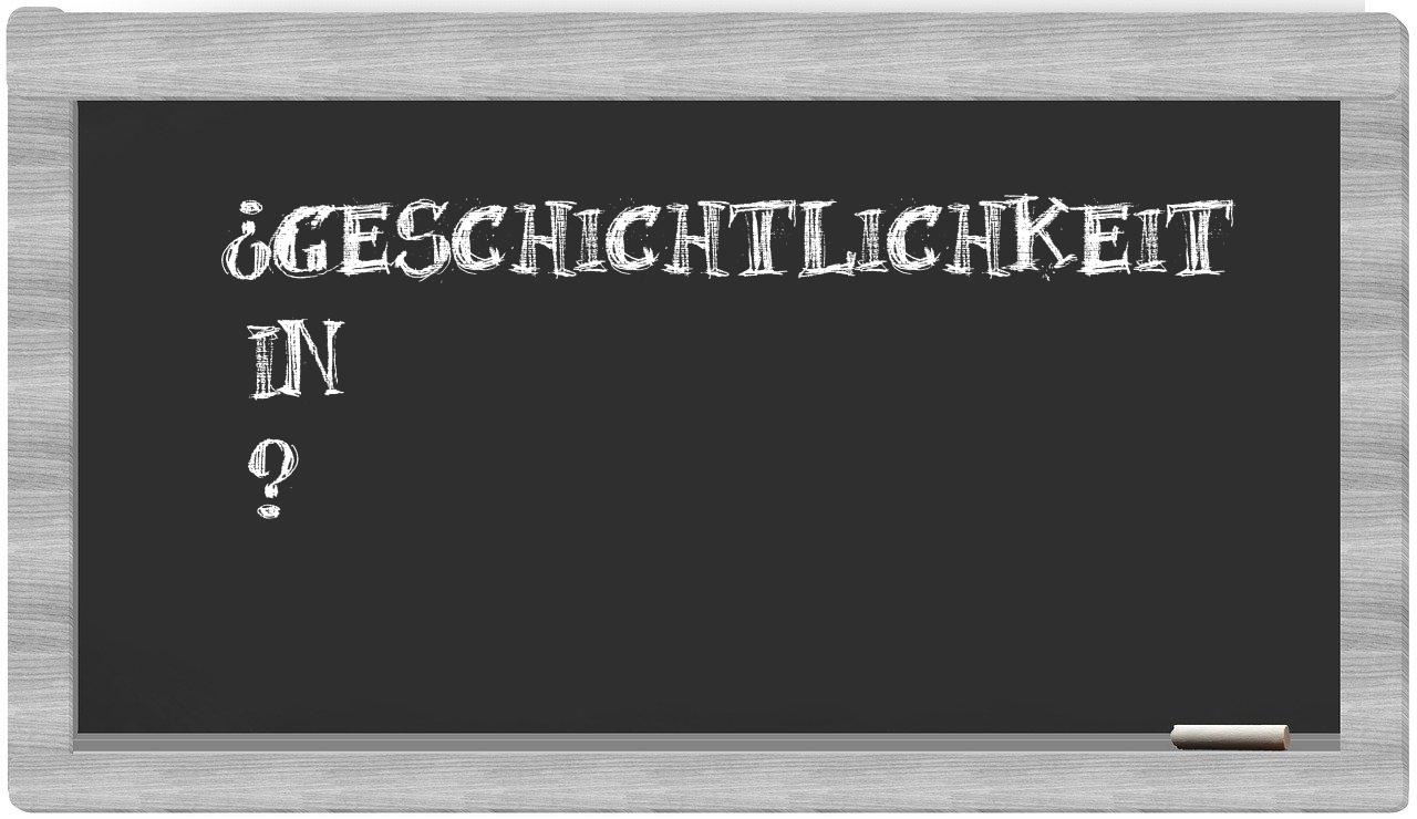 ¿Geschichtlichkeit en sílabas?