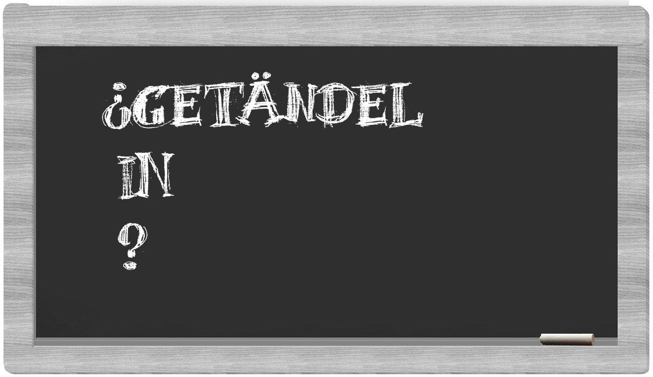 ¿Getändel en sílabas?