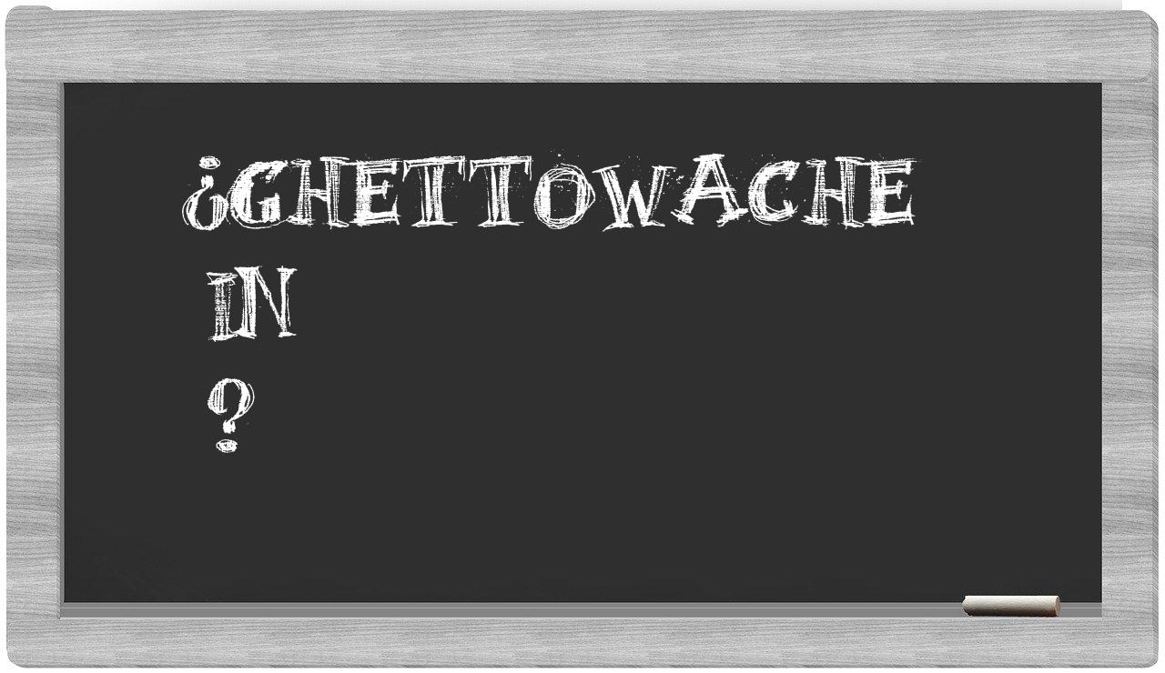 ¿Ghettowache en sílabas?