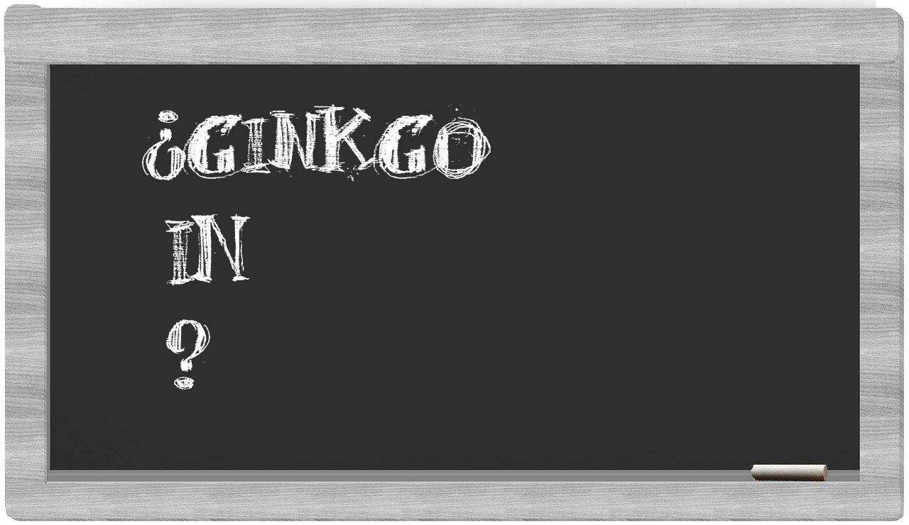 ¿Ginkgo en sílabas?