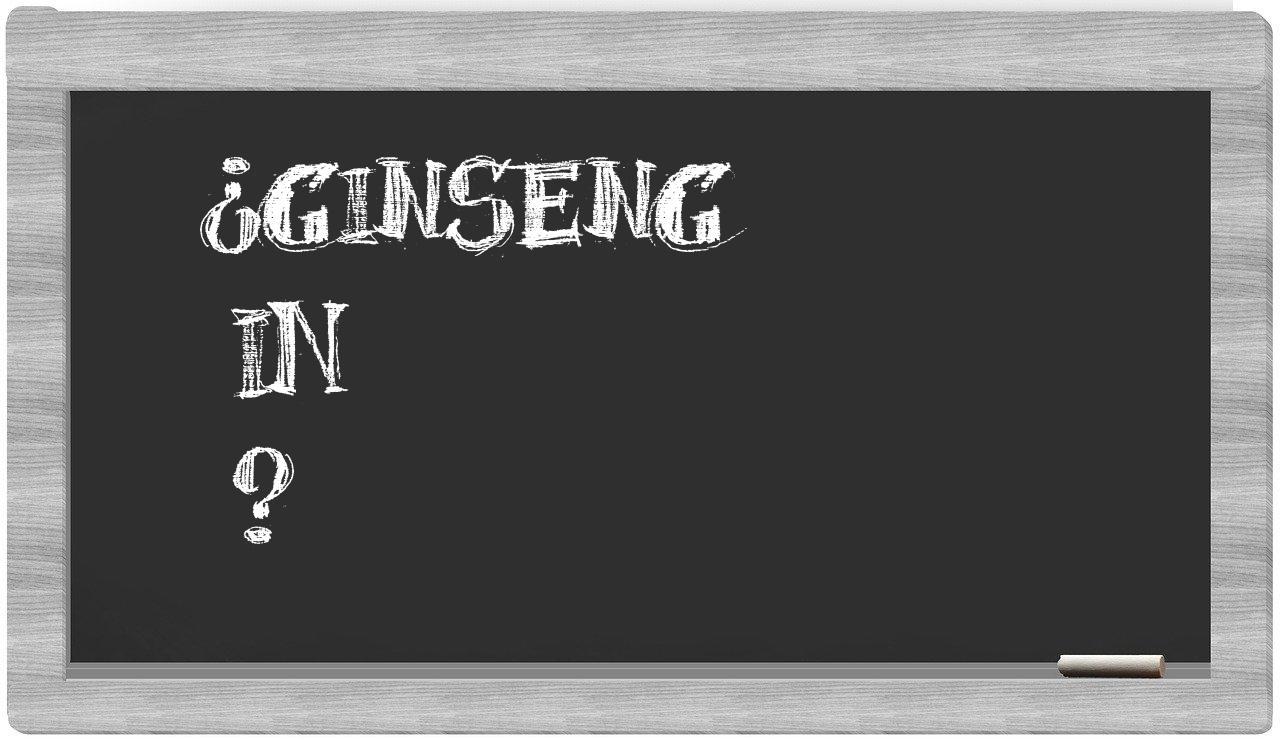 ¿Ginseng en sílabas?