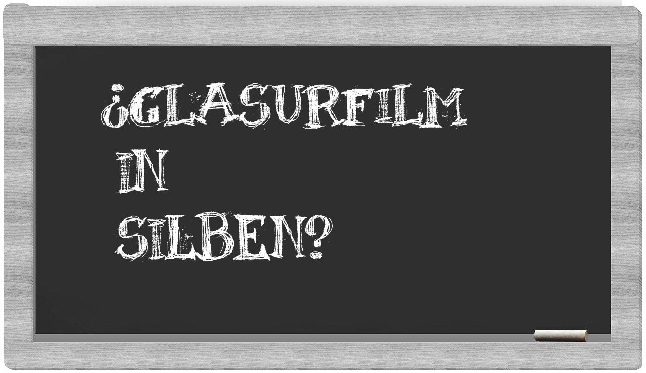 Glasurfilm in syllables