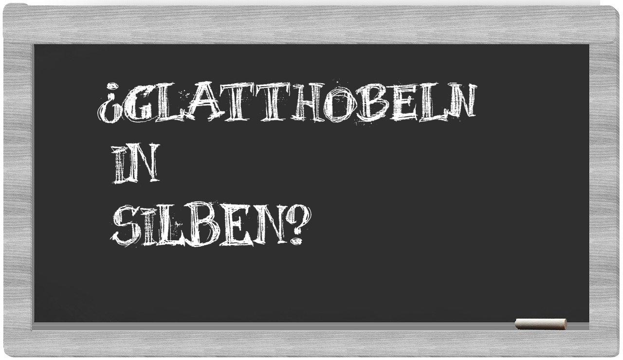 Glatthobeln in syllables