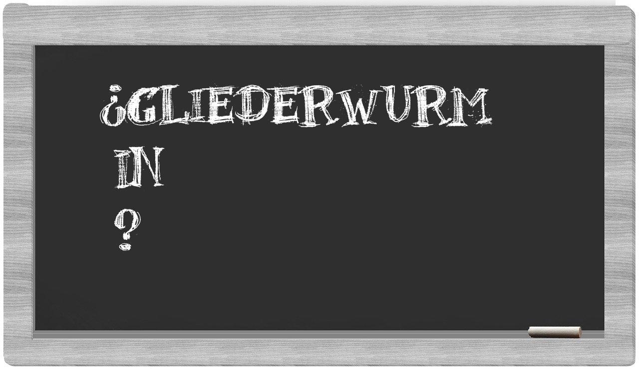 ¿Gliederwurm en sílabas?