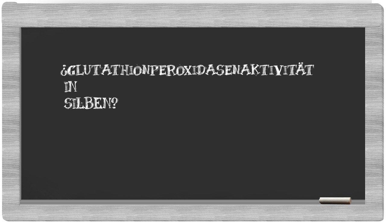Glutathionperoxidasenaktivität in syllables